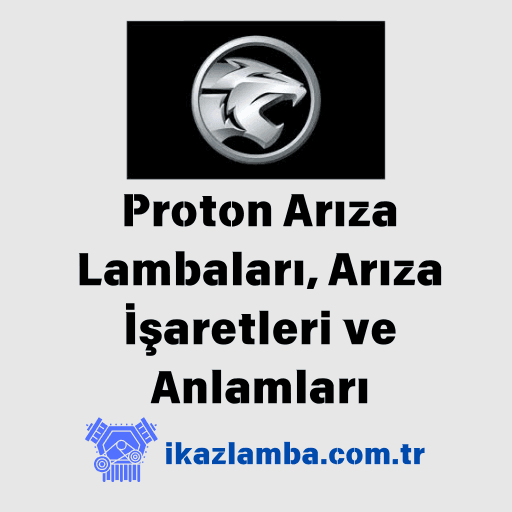 Proton Arıza Lambaları, Arıza İşaretleri ve Anlamları