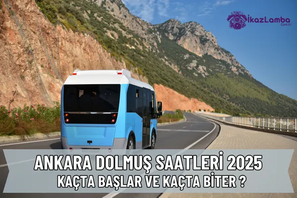 Ankara Dolmuş Saatleri 2025 | Kaçta Başlar ve Kaçta Biter ?